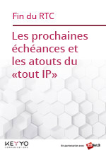 Livre Blanc Keyyo :<br />
FIN DU TÉLÉPHONE FIXE «RTC». Les prochaines échéances et les atouts du 